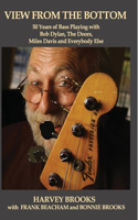 View from the Bottom: 50 Years of Bass Playing with Bob Dylan, The Doors, Miles Davis and Everybody Else