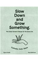 Slow Down and Grow Something