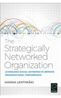 The Strategically Networked Organization: Leveraging Social Networks to Improve Organizational Performance