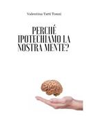 Perché ipotechiamo la nostra mente?