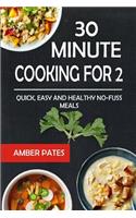 30 Minute Cooking for 2: Quick, Easy and Healthy No-Fuss Meals