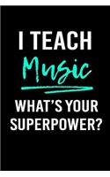 I Teach Music What's Your Superpower?: Blank Lined Journal to Write in Teacher Notebook V1