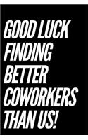 Good Luck Finding Better Coworkers Than Us