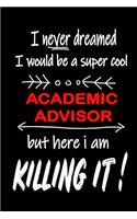 I Never Dreamed I Would Be a Super Cool Academic Advisor But Here I Am Killing It!