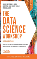 Data Science Workshop - Second Edition: Learn how you can build machine learning models and create your own real-world data science projects