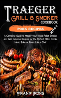 Traeger Grill and Smoker Cookbook 2021. Pork Recipes: A Complete Guide to Master your Wood Pellet Smoker and Grill. Smoke, Meat, Bake or Roast Like a Chef