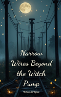 Narrow Wires Beyond the Witch Pump