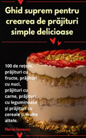 Ghid suprem pentru crearea de prăjituri simple delicioase