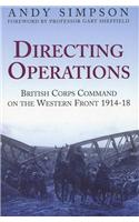 Directing Operations: British Corps Command on the Western Front 1914-18