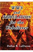 Ww3 and Tribulation for the Unbeliever