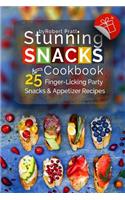 Stunning Snacks Cookbook: 25 Finger-Licking Party Snacks & Appetizer Recipes: Full Color