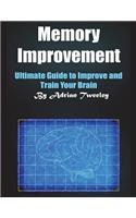 Memory Improvement: Ultimate Guide to Improve and Train Your Brain