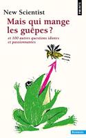 Mais Qui Mange Les Gupes ?. Et 100 Autres Questions Idiotes Et Passionnantes