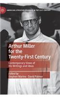 Arthur Miller for the Twenty-First Century: Contemporary Views of His Writings and Ideas