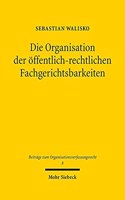 Die Organisation der öffentlich-rechtlichen Fachgerichtsbarkeiten