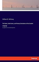 The Roots, Verb-Forms, and Primary Derivatives of the Sanskrit Language