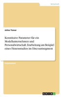 Konstituive Parameter für ein Modellunternehmen und Personalwirtschaft. Erarbeitung am Beispiel eines Fitnessstudios im Discountsegment