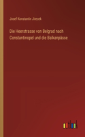 Heerstrasse von Belgrad nach Constantinopel und die Balkanpässe