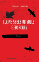 Kleine Seele du sollst gehorchen