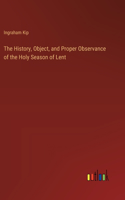 The History, Object, and Proper Observance of the Holy Season of Lent