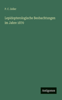 Lepidopterologische Beobachtungen im Jahre 1870