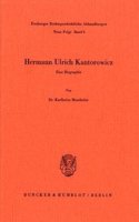 Hermann Ulrich Kantorowicz: Eine Biographie