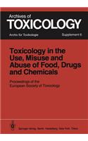 Toxicology in the Use, Misuse, and Abuse of Food, Drugs, and Chemicals