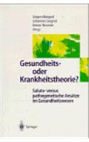 Gesundheits- Oder Krankheitstheorie?: Saluto - Versus Pathogenetische Ansatze Im Gesundheitswesen