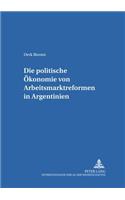 Die Politische Oekonomie Von Arbeitsmarktreformen in Argentinien