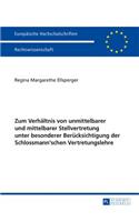 Zum Verhaeltnis von unmittelbarer und mittelbarer Stellvertretung unter besonderer Beruecksichtigung der Schlossmann'schen Vertretungslehre