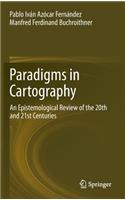 Paradigms in Cartography: An Epistemological Review of the 20th and 21st Centuries