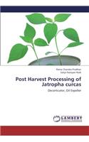 Post Harvest Processing of Jatropha curcas: Decorticator, Oil Expeller