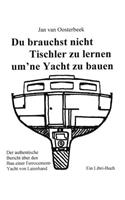 Du brauchst nicht Tischler lernen um ne Yacht zu bauen
