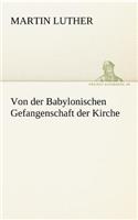 Von Der Babylonischen Gefangenschaft Der Kirche