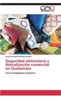 Seguridad alimentaria y liberalización comercial en Guatemala