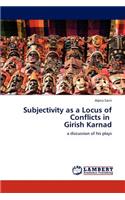Subjectivity as a Locus of Conflicts in Girish Karnad