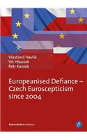 Europeanised Defiance - Czech Euroscepticism Since 2004