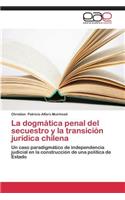 dogmática penal del secuestro y la transición jurídica chilena