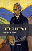 Friedrich Nietzsche: Der Fall Wagner. Vollstandige Neuausgabe: Ein Musikanten-Problem.