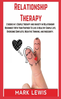 Relationship Therapy: 2 books in 1: Couple Therapy and Anxiety in Relationship. Reconnect With Your Partner To Live A Healthy Couple Life. Overcome Conflicts, Negative Th