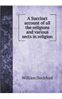 A Succinct account of all the religions and various sects in religion