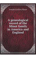 A genealogical record of the Minot family in America and England: (English)