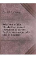 Relations of the Elizabethan Sonnet Sequences to Earlier English Verse Especially That of Chaucer