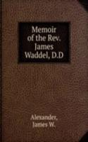 MEMOIR OF THE REV. JAMES WADDEL D.D