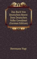 Das Buch Von Deutschen Heere: Dem Deutschen Volke Gewidmet (German Edition)