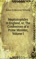 Mephistophiles in England, or, The Confessions of a Prime Minister, Volume I