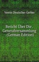 Bericht Uber Die . Generalversammlung . (German Edition)
