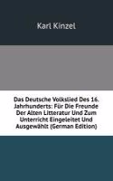 Das Deutsche Volkslied Des 16. Jahrhunderts: Fur Die Freunde Der Alten Litteratur Und Zum Unterricht Eingeleitet Und Ausgewahlt (German Edition)