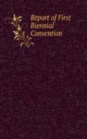 Report of First Biennial Convention