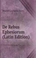 De Rebus Ephesiorum (Latin Edition)